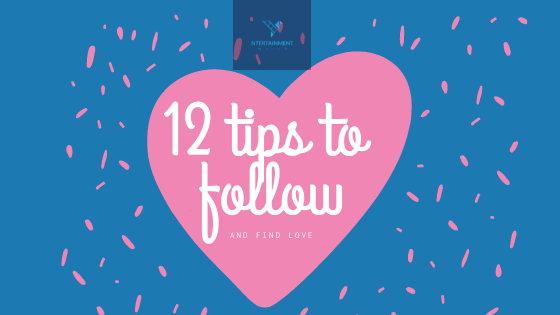 12 TIPS TO FOLLOW AND FIND LOVE