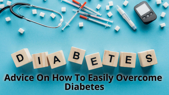 Advice On How To Easily Overcome Diabetes