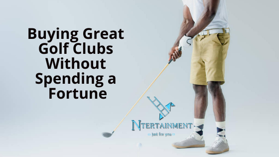 Buying Great Golf Clubs Without Spending a Fortune