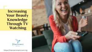 Increasing Your Beauty Knowledge Through TV Watching