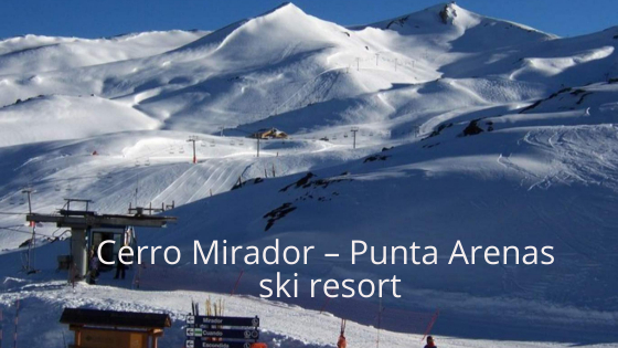 Cerro Mirador – Punta Arenas ski resort