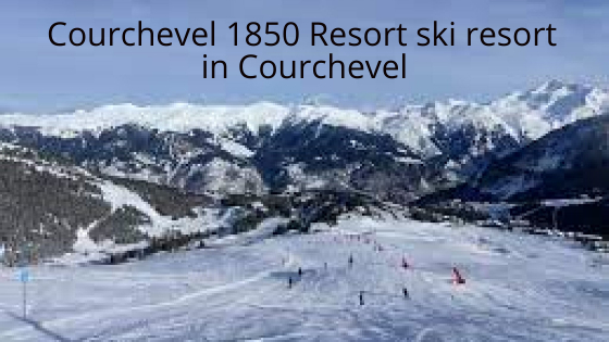 Courchevel 1850 Resort ski resort in Courchevel