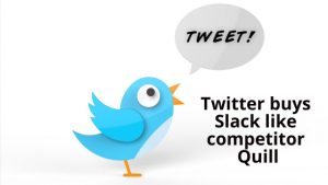 Twitter buys Slack like competitor Quill