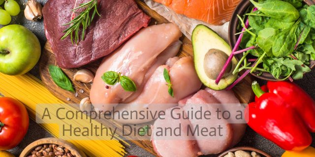 A Comprehensive Guide to a Healthy Diet and Meat
