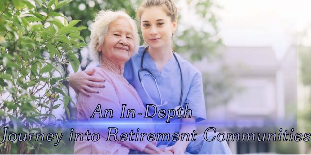 An In-Depth Journey into Retirement Communities