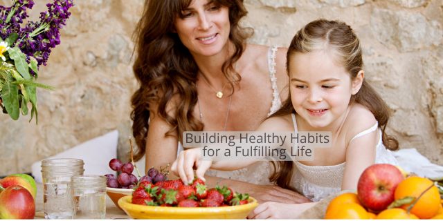 Building Healthy Habits for a Fulfilling Life