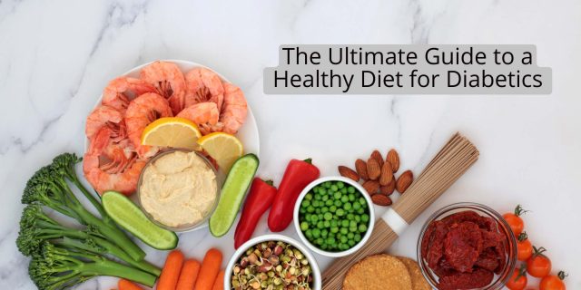 The Ultimate Guide to a Healthy Diet for Diabetics